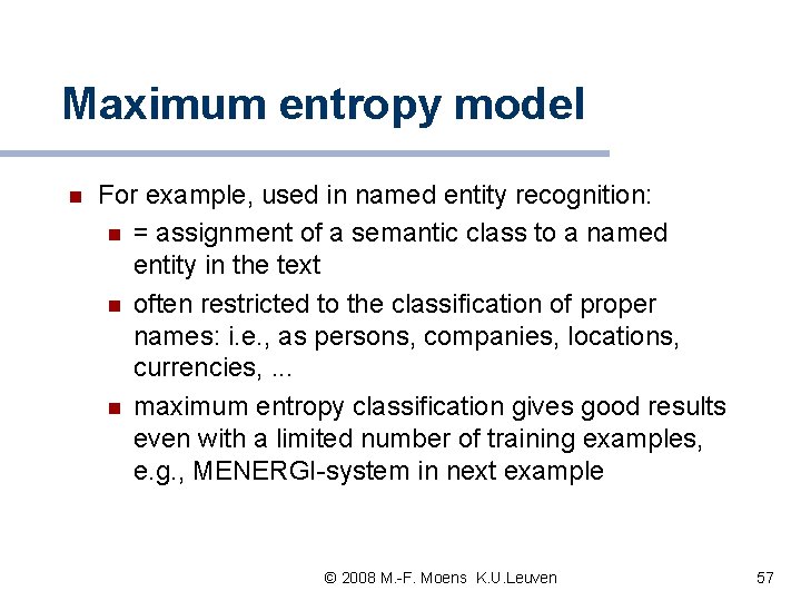 Maximum entropy model n For example, used in named entity recognition: n = assignment Maximum entropy model n For example, used in named entity recognition: n = assignment
