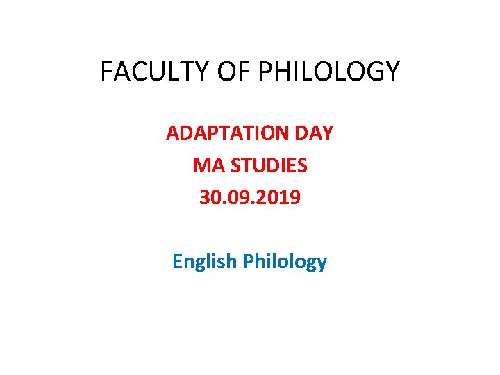 FACULTY OF PHILOLOGY ADAPTATION DAY MA STUDIES 30. 09. 2019 English Philology 