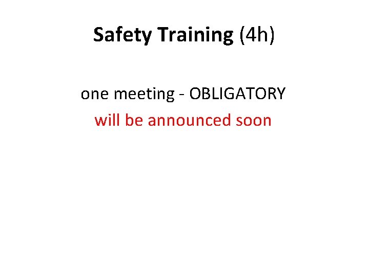 Safety Training (4 h) one meeting - OBLIGATORY will be announced soon 