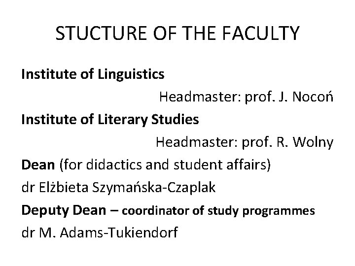 STUCTURE OF THE FACULTY Institute of Linguistics Headmaster: prof. J. Nocoń Institute of Literary