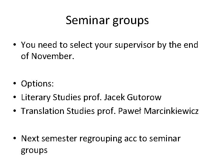 Seminar groups • You need to select your supervisor by the end of November.