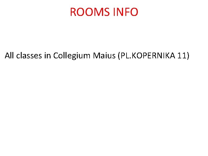 ROOMS INFO All classes in Collegium Maius (PL. KOPERNIKA 11) 