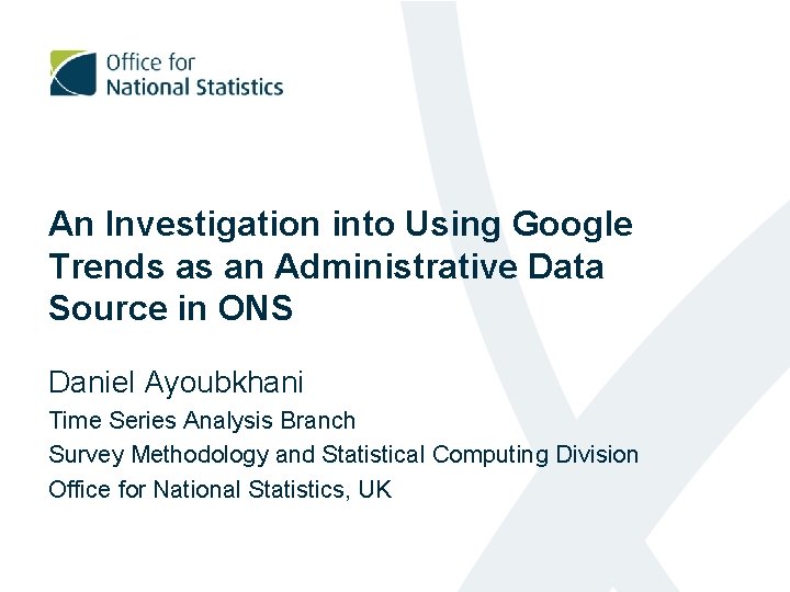 An Investigation into Using Google Trends as an Administrative Data Source in ONS Daniel