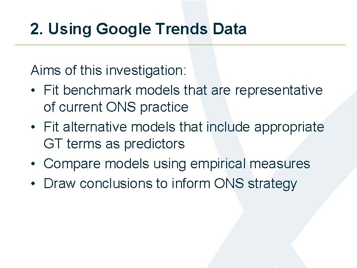 2. Using Google Trends Data Aims of this investigation: • Fit benchmark models that