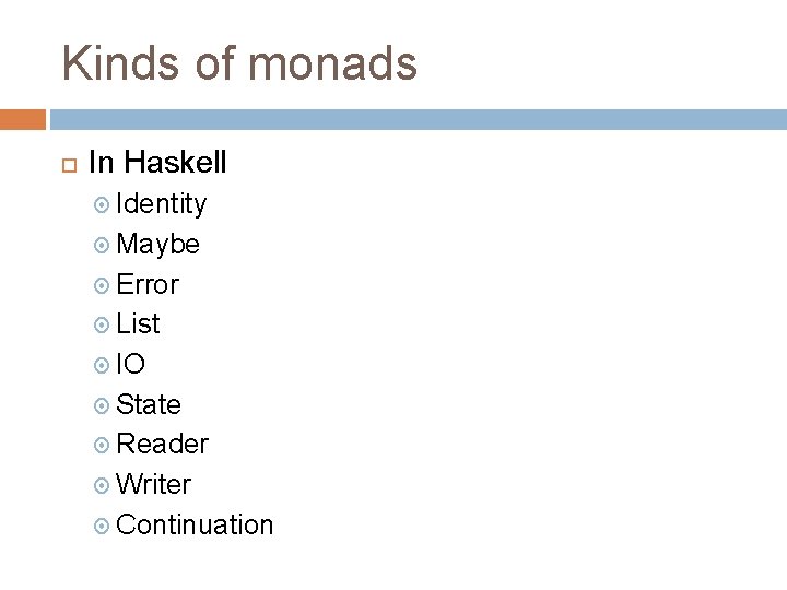 Kinds of monads In Haskell Identity Maybe Error List IO State Reader Writer Continuation Kinds of monads In Haskell Identity Maybe Error List IO State Reader Writer Continuation