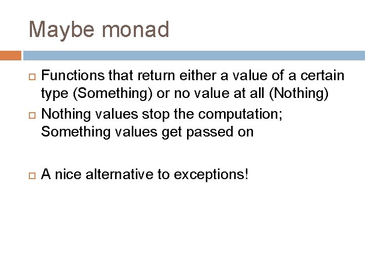 Maybe monad Functions that return either a value of a certain type (Something) or Maybe monad Functions that return either a value of a certain type (Something) or