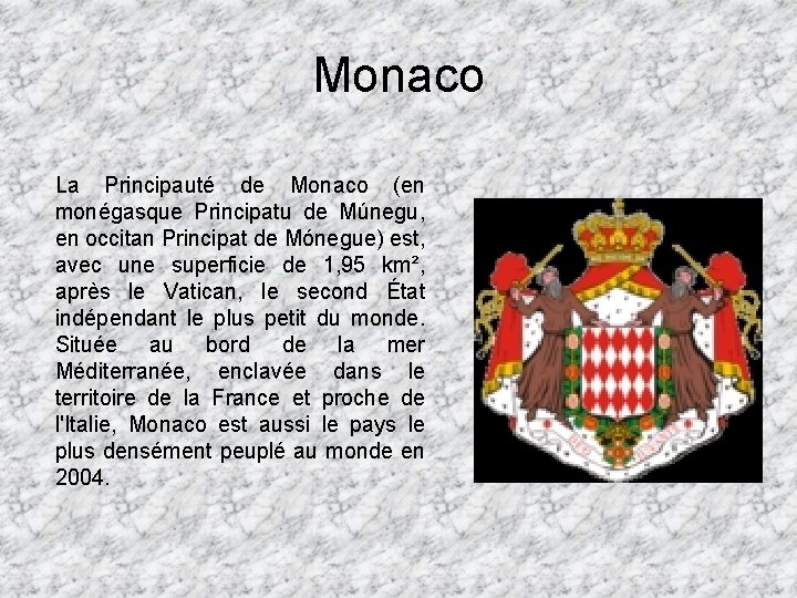 Monaco La Principauté de Monaco (en monégasque Principatu de Múnegu, en occitan Principat de