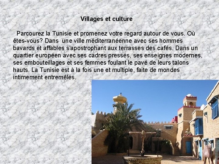  Villages et culture Parcourez la Tunisie et promenez votre regard autour de vous.