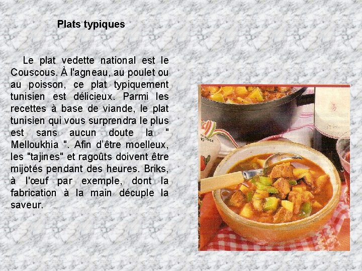 Plats typiques Le plat vedette national est le Couscous. À l'agneau, au poulet ou