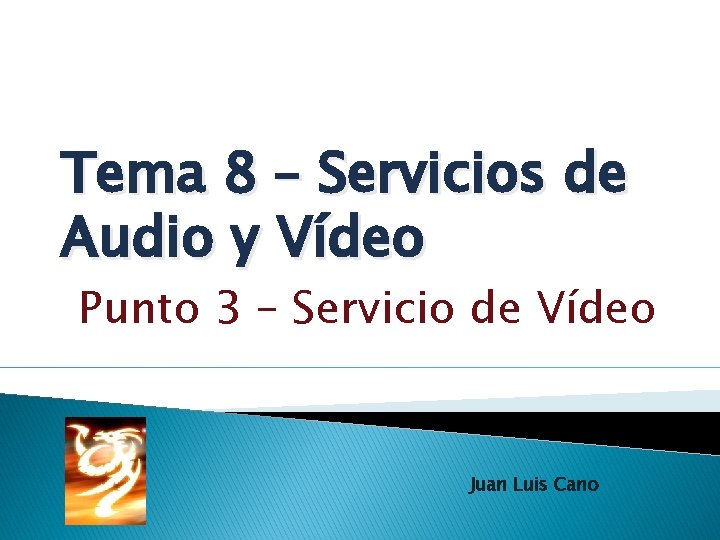 Tema 8 – Servicios de Audio y Vídeo Punto 3 – Servicio de Vídeo