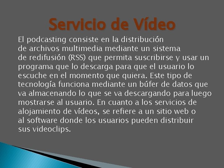 Servicio de Vídeo El podcasting consiste en la distribución de archivos multimediante un sistema