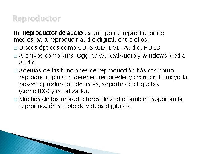 Reproductor Un Reproductor de audio es un tipo de reproductor de medios para reproducir