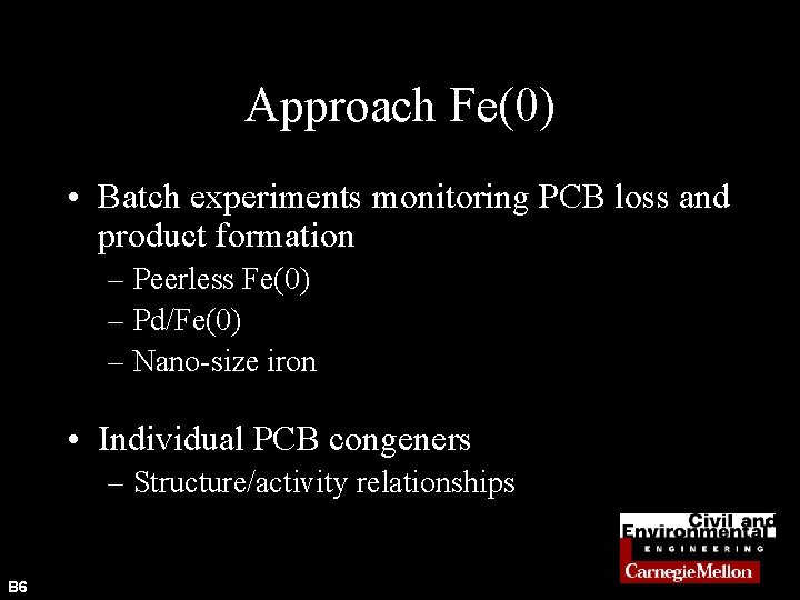 Approach Fe(0) • Batch experiments monitoring PCB loss and product formation – Peerless Fe(0)