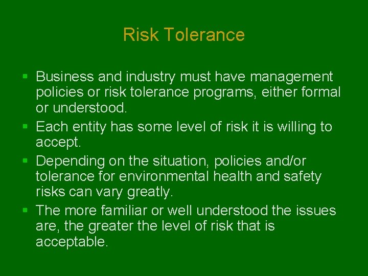 Risk Tolerance § Business and industry must have management policies or risk tolerance programs,