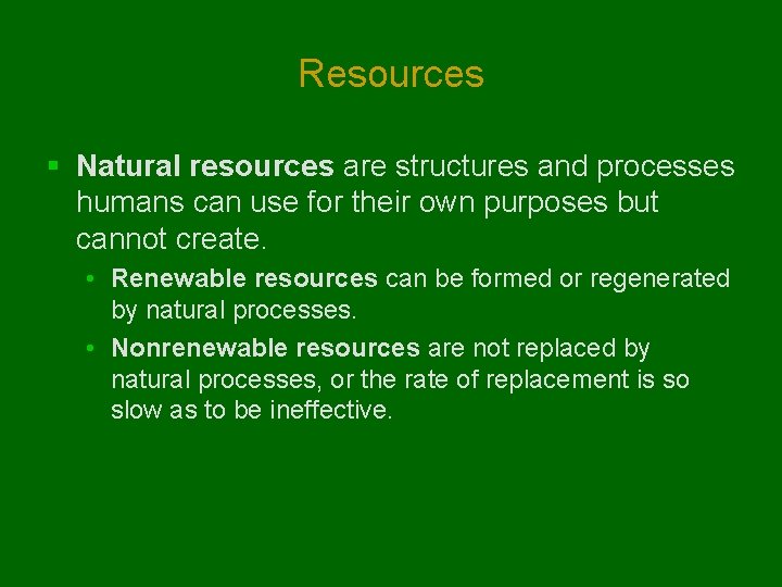 Resources § Natural resources are structures and processes humans can use for their own