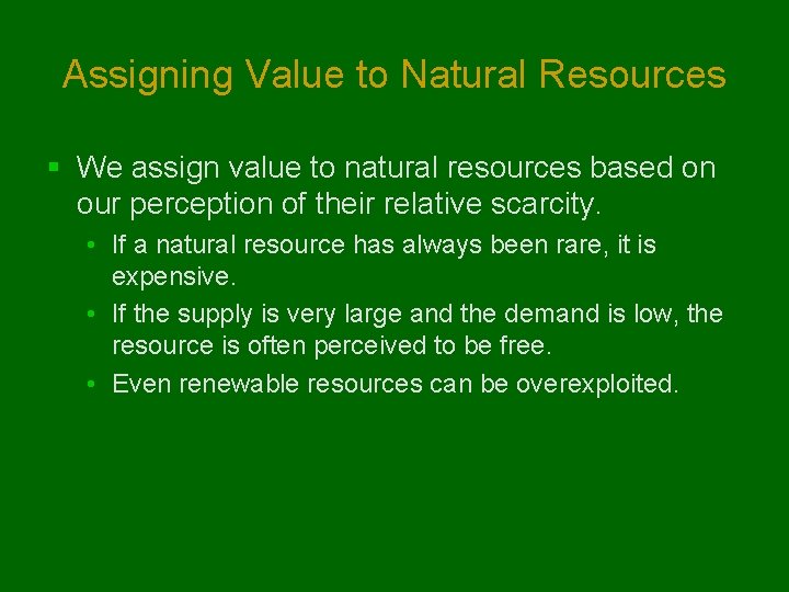 Assigning Value to Natural Resources § We assign value to natural resources based on