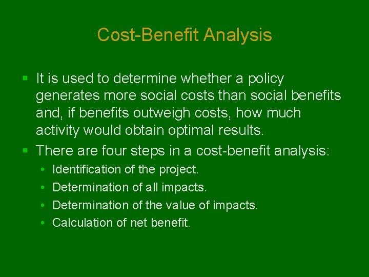 Cost-Benefit Analysis § It is used to determine whether a policy generates more social