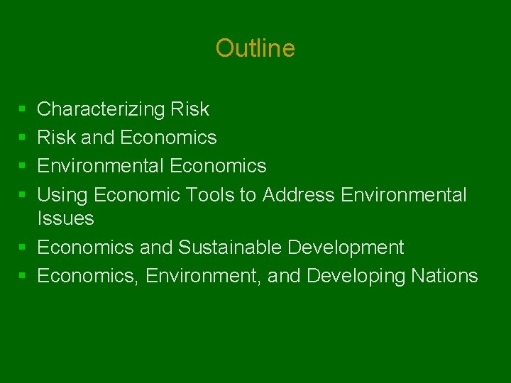 Outline § § Characterizing Risk and Economics Environmental Economics Using Economic Tools to Address