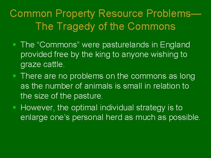 Common Property Resource Problems— The Tragedy of the Commons § The “Commons” were pasturelands