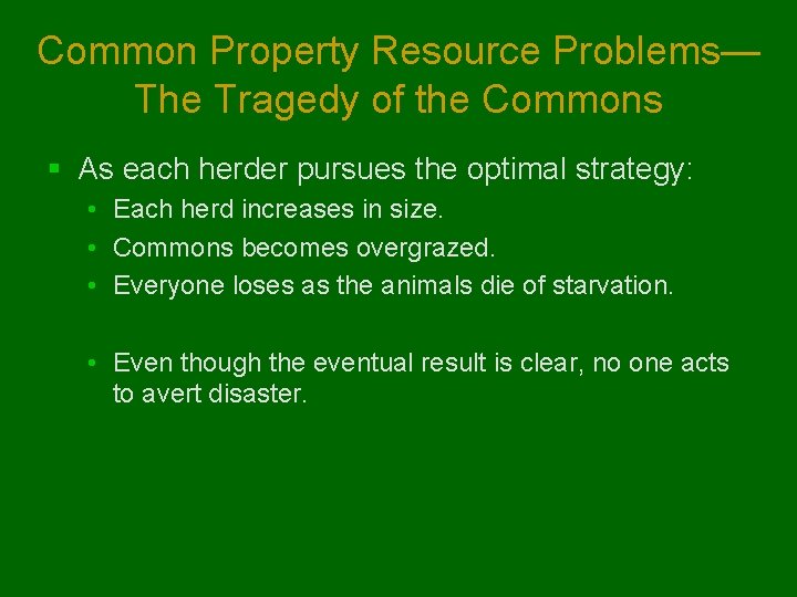 Common Property Resource Problems— The Tragedy of the Commons § As each herder pursues