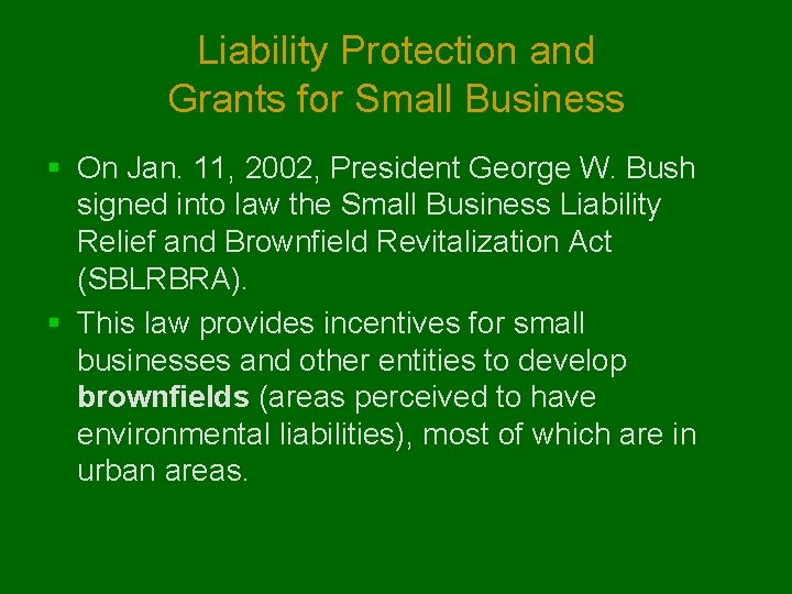 Liability Protection and Grants for Small Business § On Jan. 11, 2002, President George