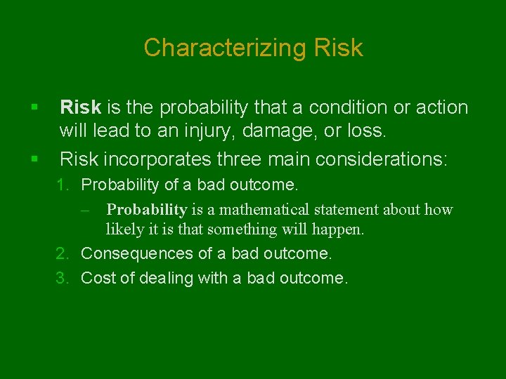 Characterizing Risk § § Risk is the probability that a condition or action will