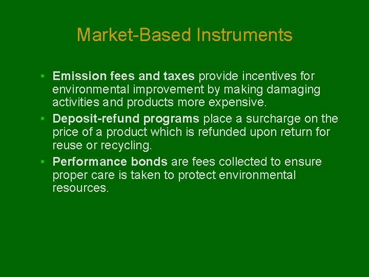 Market-Based Instruments • Emission fees and taxes provide incentives for environmental improvement by making