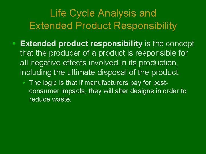 Life Cycle Analysis and Extended Product Responsibility § Extended product responsibility is the concept