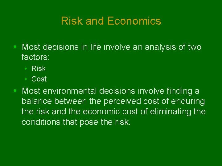 Risk and Economics § Most decisions in life involve an analysis of two factors: