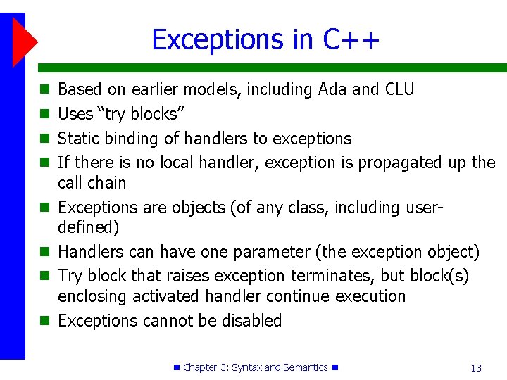 Exceptions in C++ Based on earlier models, including Ada and CLU Uses “try blocks”