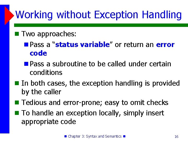 Working without Exception Handling Two approaches: Pass a “status variable” or return an error