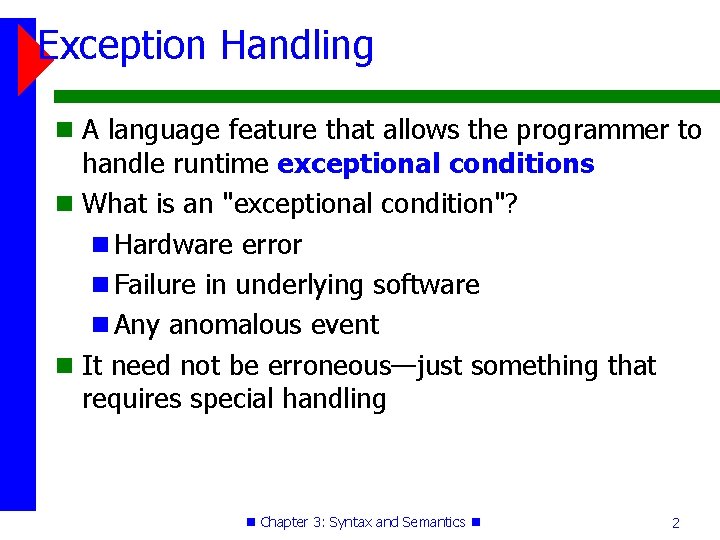 Exception Handling A language feature that allows the programmer to handle runtime exceptional conditions