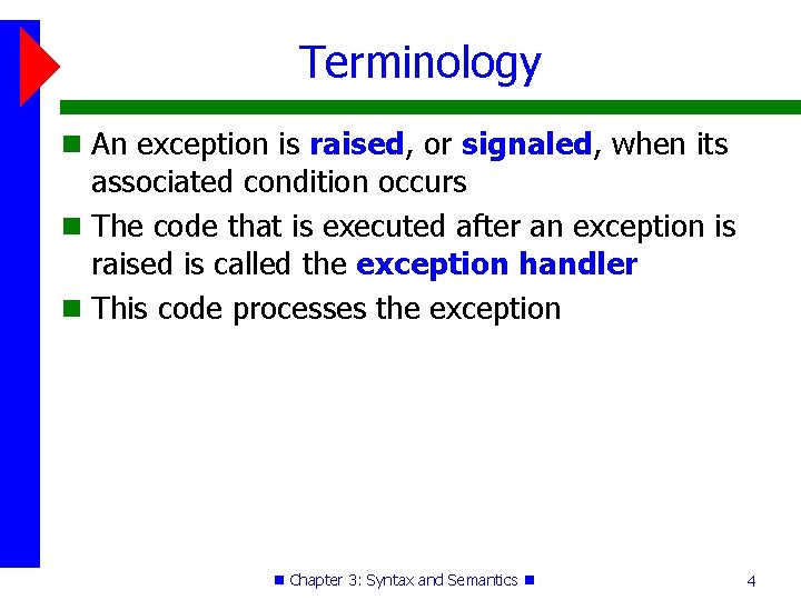 Terminology An exception is raised, or signaled, when its associated condition occurs The code