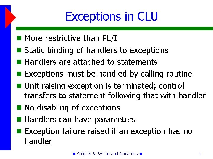Exceptions in CLU More restrictive than PL/I Static binding of handlers to exceptions Handlers