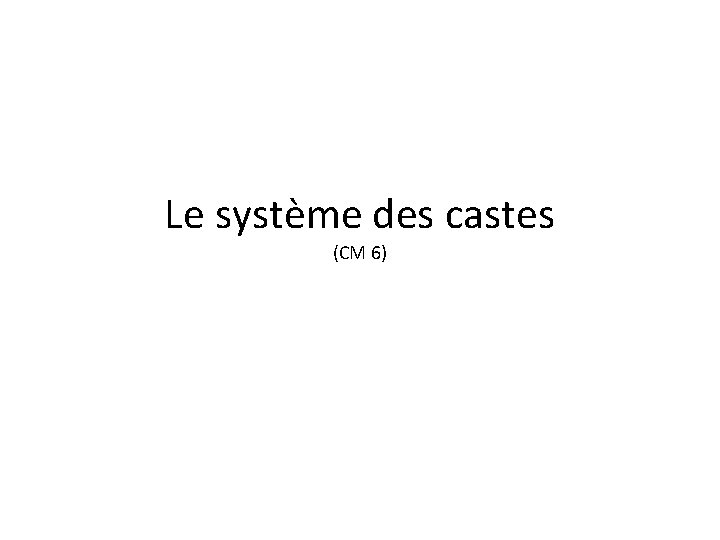 Le système des castes (CM 6) 