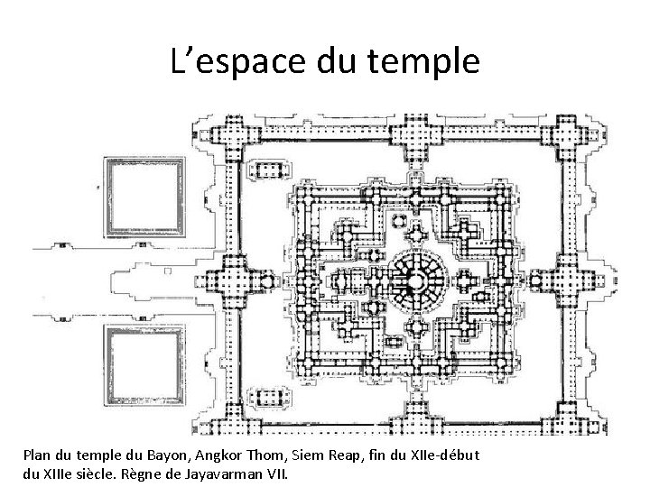 L’espace du temple Plan du temple du Bayon, Angkor Thom, Siem Reap, fin du