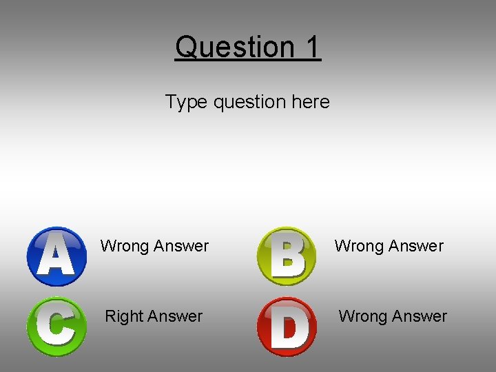 Question 1 Type question here Wrong Answer Right Answer Wrong Answer 