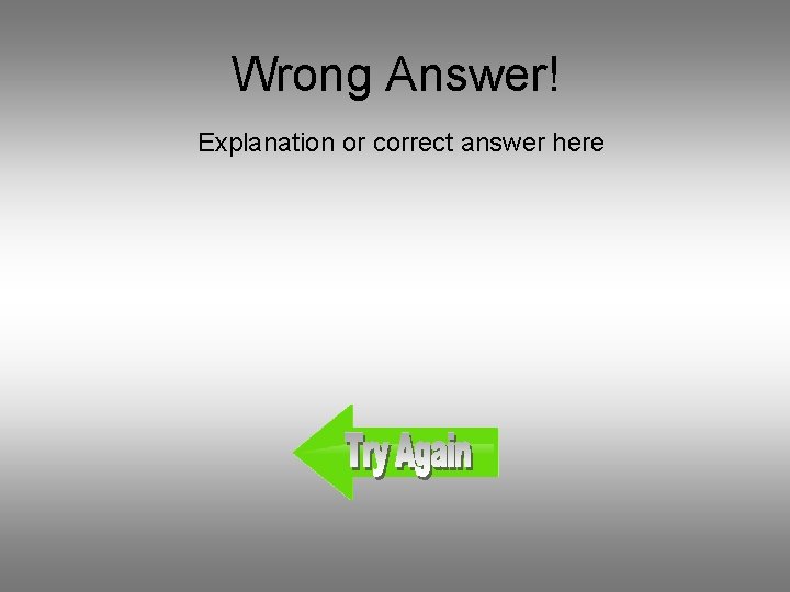 Wrong Answer! Explanation or correct answer here 