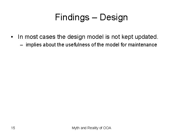 Findings – Design • In most cases the design model is not kept updated.