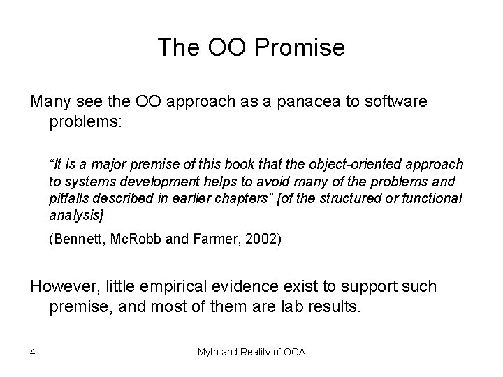 The OO Promise Many see the OO approach as a panacea to software problems: