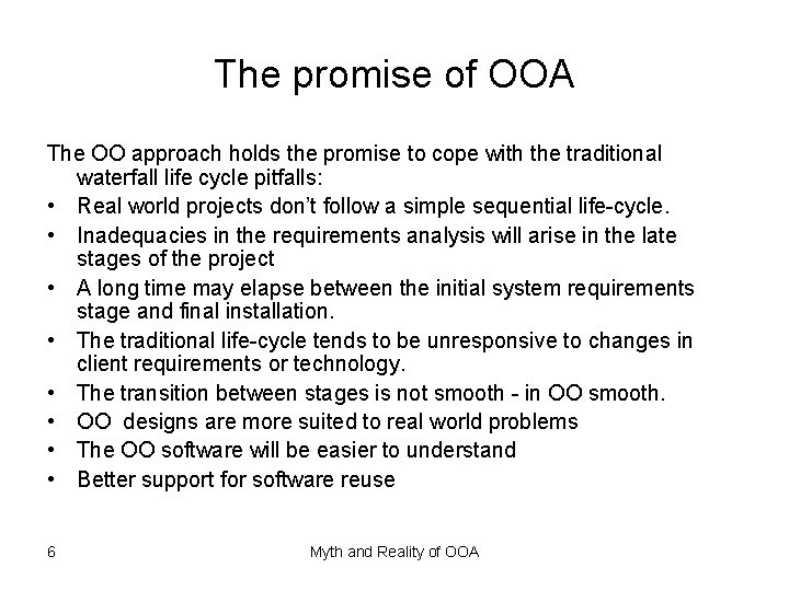 The promise of OOA The OO approach holds the promise to cope with the