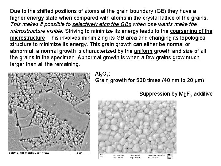 Due to the shifted positions of atoms at the grain boundary (GB) they have
