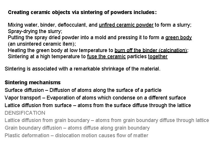 Creating ceramic objects via sintering of powders includes: Mixing water, binder, deflocculant, and unfired