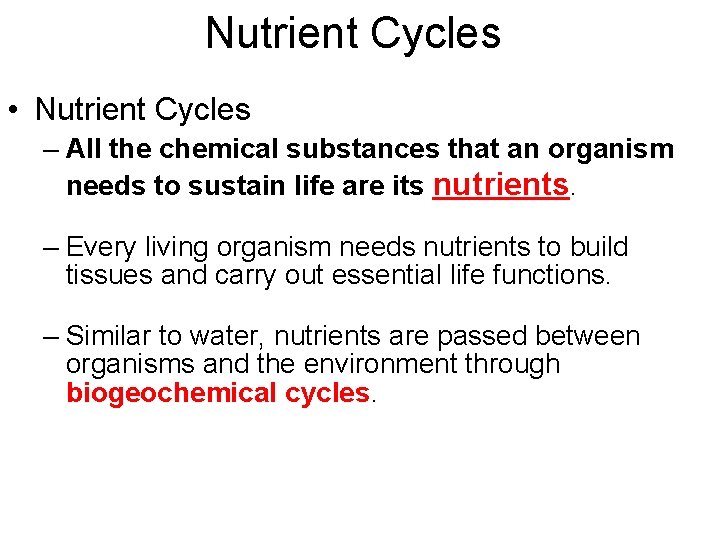 Nutrient Cycles • Nutrient Cycles – All the chemical substances that an organism needs