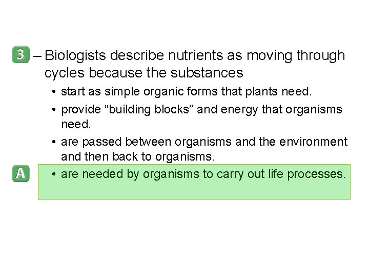 – Biologists describe nutrients as moving through cycles because the substances • start as