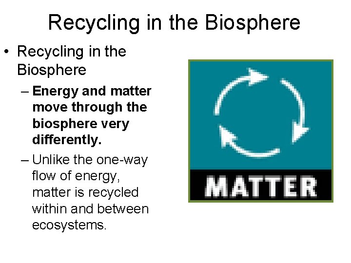 Recycling in the Biosphere • Recycling in the Biosphere – Energy and matter move