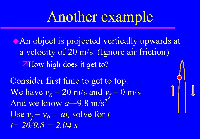 Another example An object is projected vertically upwards at a velocity of 20 m/s.