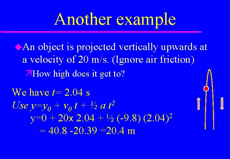 Another example An object is projected vertically upwards at a velocity of 20 m/s.