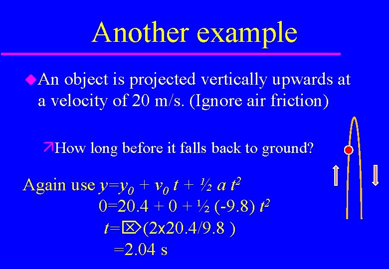 Another example An object is projected vertically upwards at a velocity of 20 m/s.