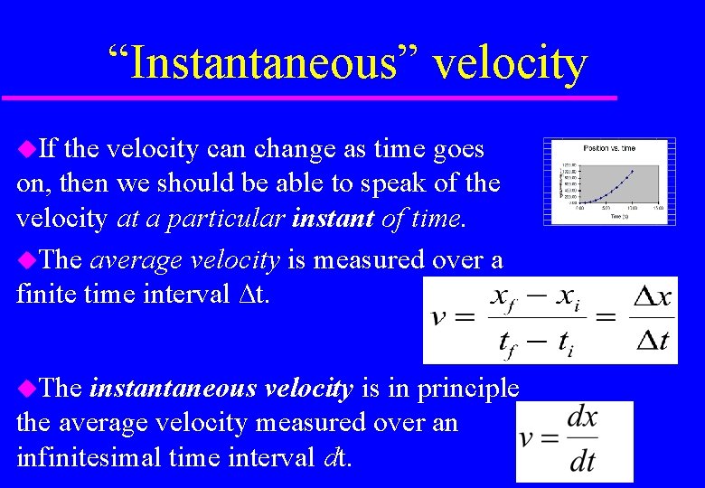 “Instantaneous” velocity If the velocity can change as time goes on, then we should